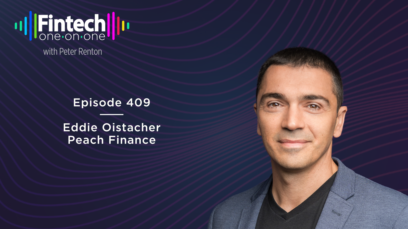 Episode 409 of the Fintech One-on-One podcast with Peach CEO Eddie Oistacher